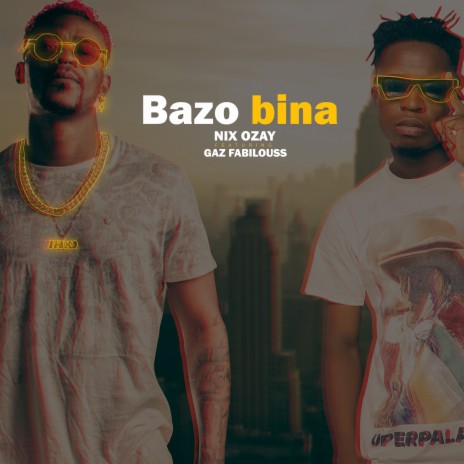 Bazo Bina ft. Gaz Fabilouss | Boomplay Music