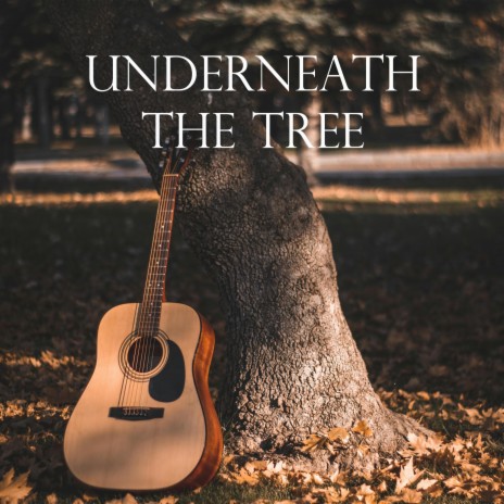 Underneath the Tree | Boomplay Music