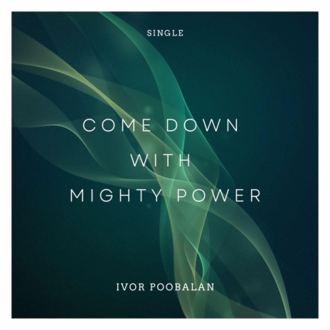 Come Down with Mighty Power | Boomplay Music