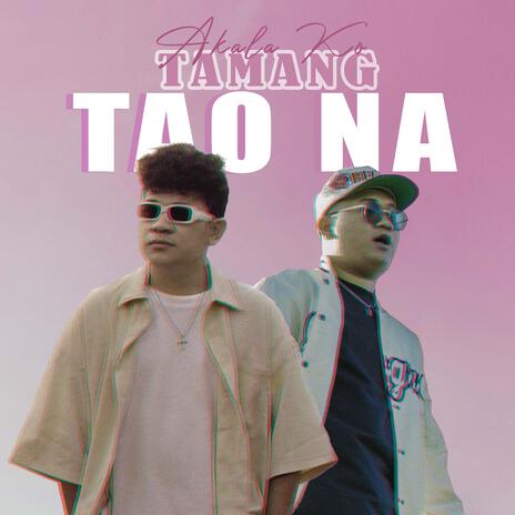 Akala Ko Tamang Tao Na ft. SevenJC & Joshua Mari | Boomplay Music