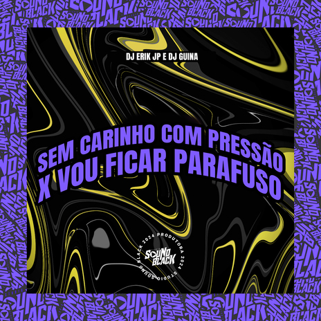 Sem Carinho Com Pressão X Vou Ficar Parafuso ft. DJ Guina | Boomplay Music