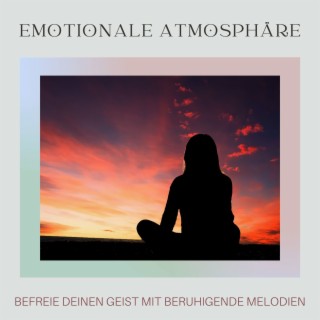 Emotionale Atmosphäre: Befreie deinen Geist mit beruhigende Melodien