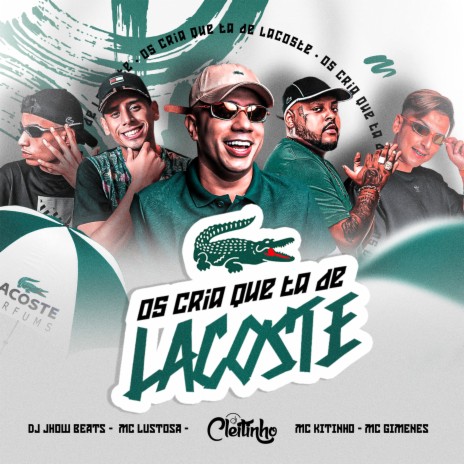 Os Cria Que Ta De Lacoste ft. DJ JHOW BEATS & MC Gimenes | Boomplay Music