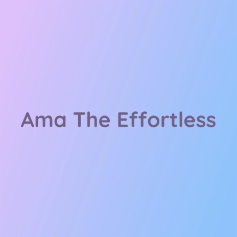 Ama The Effortless | Boomplay Music