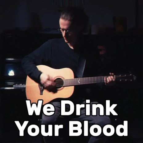 We Drink Your Blood (Acoustic) | Boomplay Music