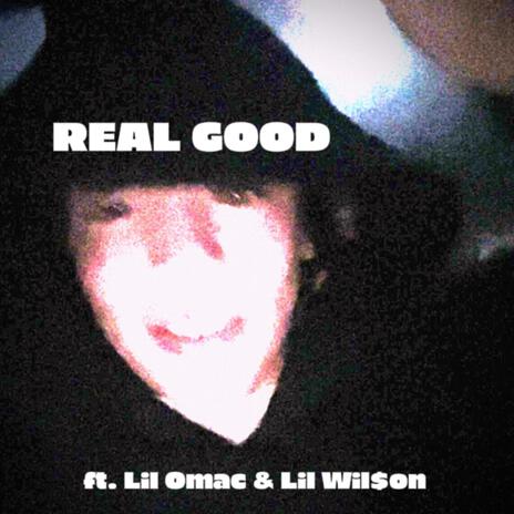 Real Good ft. Lil Omac & Lil Wil$on | Boomplay Music