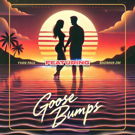 Goose Bumps (feat. Badman Zm) | Boomplay Music