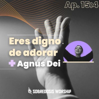 Eres Digno De Adorar + Agnus Dei