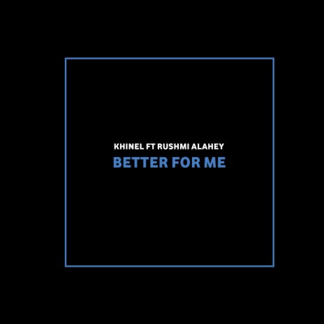 Better for Me ft. Rushmi Alahey | Boomplay Music