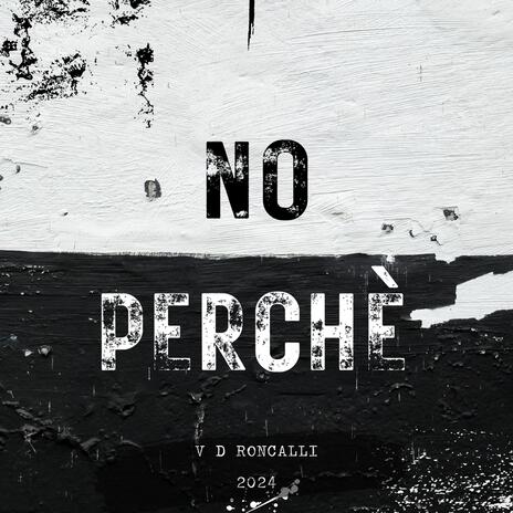 No Perchè (V D Roncalli 2024) | Boomplay Music