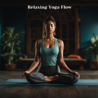 Relaxing Flow: Yoga Music to Deepen Your Meditation