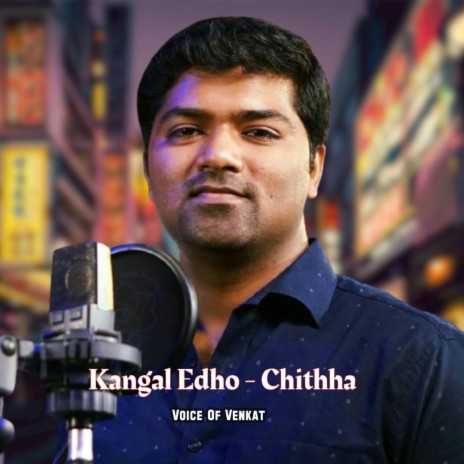 Kangal Edho | Voice Of Venkat | Chithha