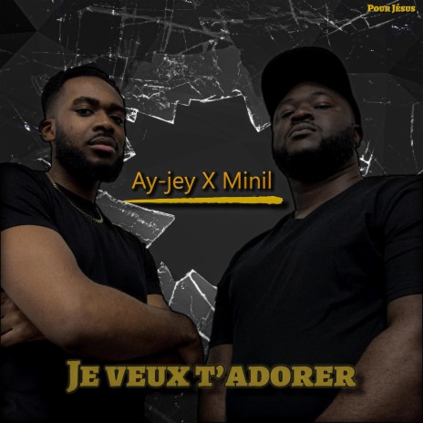 Je veux t'adorer ft. Ay-Jey | Boomplay Music