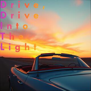 Drive, Drive Into The Light