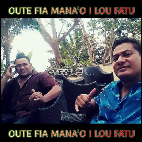 OUTE FIA MANA'O I LOU FATU ft. Ta'i Logoipule | Boomplay Music