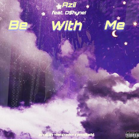 Be With Me ft. D$hyne! | Boomplay Music