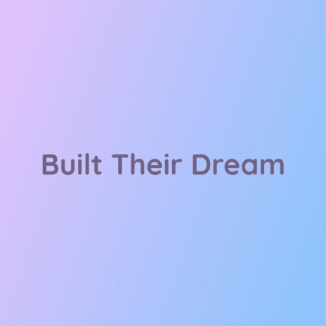 Built Their Dream | Boomplay Music