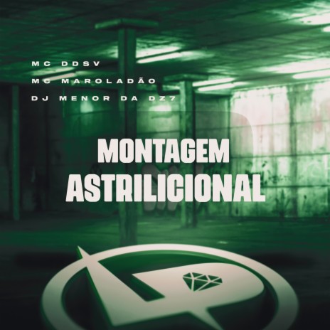 Montagem Astrílicional ft. MC Maroladão & DJ Menor da DZ7 | Boomplay Music