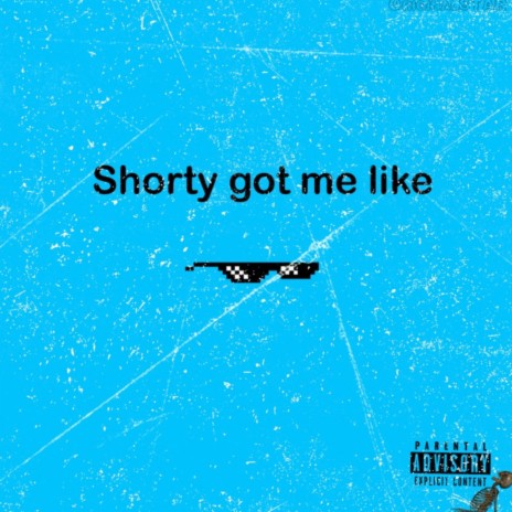 shorty got me like | Boomplay Music