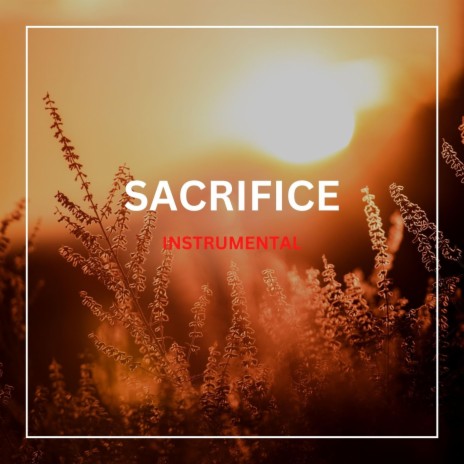 SACRIFICE | Boomplay Music