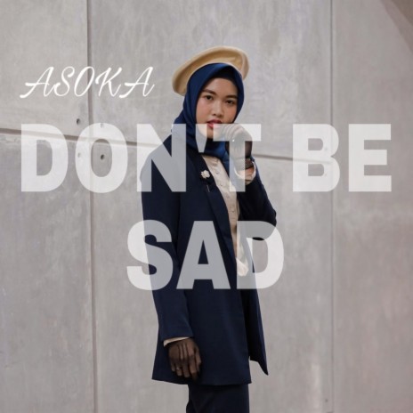 Don’t Be Sad | Boomplay Music