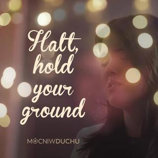 Halt, hold your ground