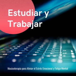 Estudiar y Trabajar: Musicoterapia para Aliviar el Estrés Emocional y Fatiga Mental