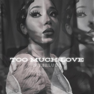 Too Much Love Interlude lyrics | Boomplay Music