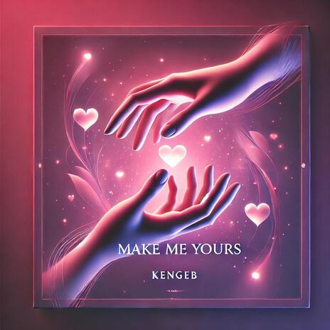 Make Me Yours | Boomplay Music