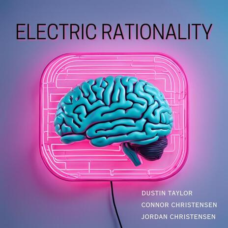 Electric Rationality ft. Connor Christensen & Jordan Christensen | Boomplay Music