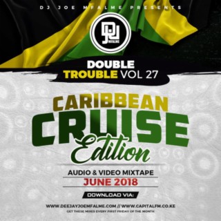 The Double Trouble Mixxtape 2018 Volume 27 Caribbean Cruise Edition