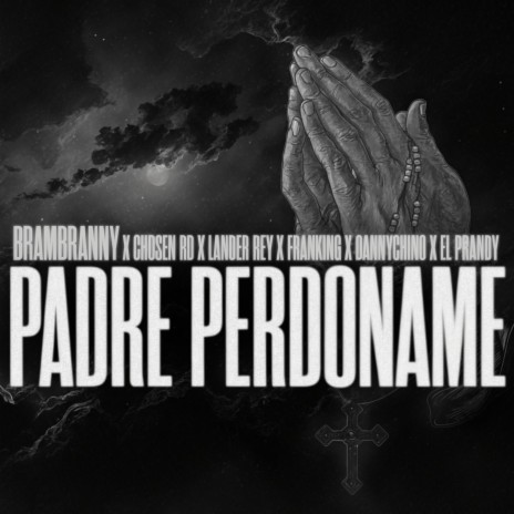 Padre Perdóname ft. Chosen RD, Lander Rey, Franking, Dannychino & El Prandy | Boomplay Music