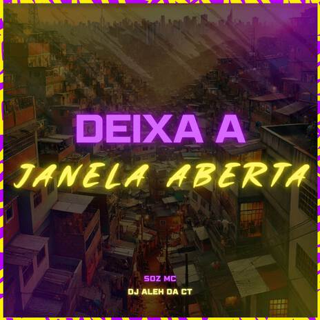 Deixa a Janela Aberta ft. DJ Aleh da CT | Boomplay Music