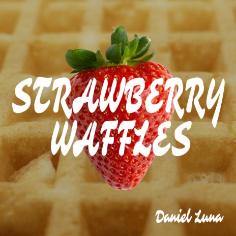 Strawberry Waffles | Boomplay Music