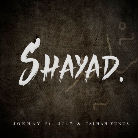 Shayad ft. JJ47 & Talhah Yunus