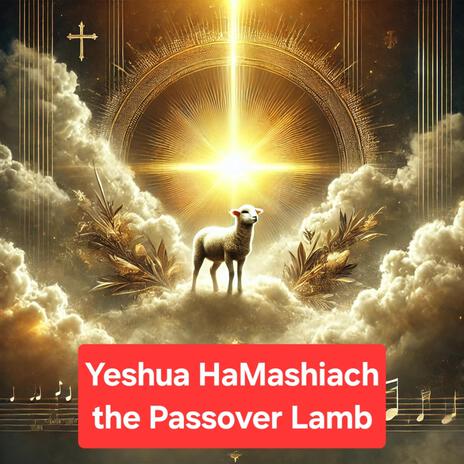 Yeshua HaMashiach, the Passover Lamb | Boomplay Music