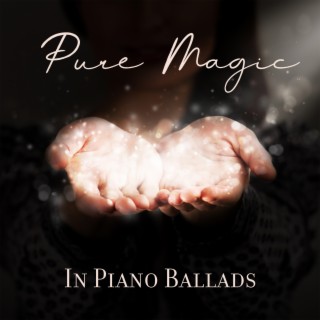 Pure Magic In Piano Ballads