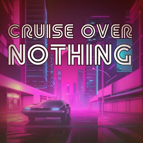 Cruise Over Nothing | Boomplay Music