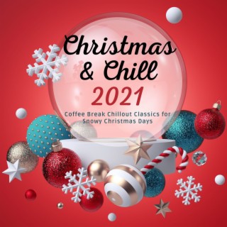 Christmas & Chill 2021: Coffee Break Chillout Classics for Snowy Christmas Days