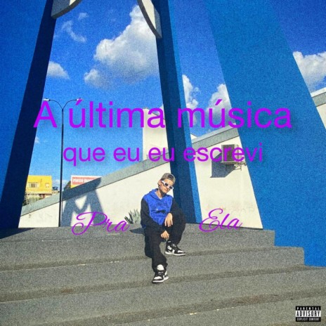 A ultima musica que eu escrevi pra ela | Boomplay Music