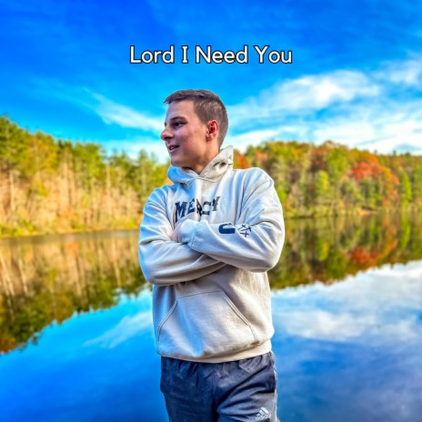 Lord I Need You | Boomplay Music