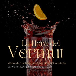 La Hora del Vermut: Música de Ambiente Retro para Bares y Coctelerías, Canciones Lounge y Chillout