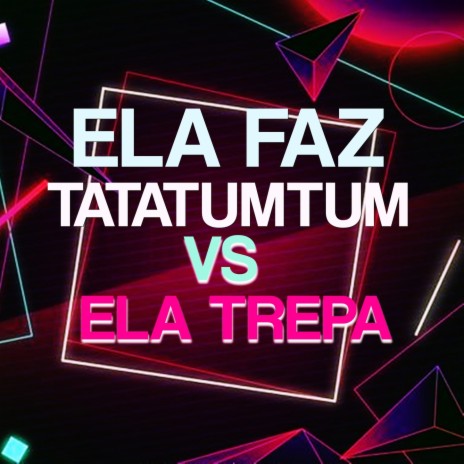 Ela Faz Ta Ta Tum Tum vs Ela Trepa Trepa ft. MC RD & MC Hollywood | Boomplay Music