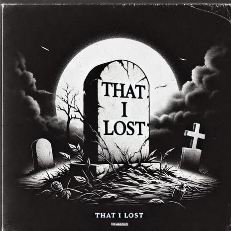 That I Lost | Boomplay Music