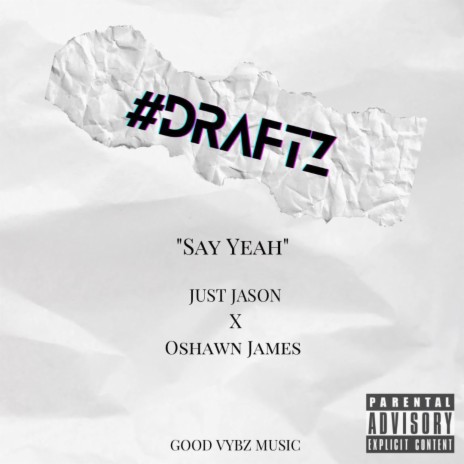 #draftz: SAY YEAH ft. Just Jason & Oshawn James | Boomplay Music