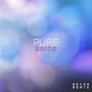 Pure Bride (Reyer Remix)