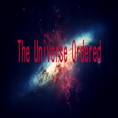 The Universe Ordered