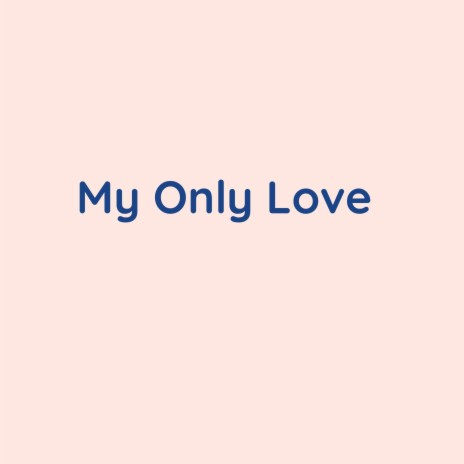 My Only Love | Boomplay Music