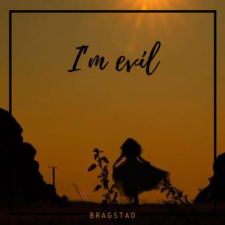 I'm evil | Boomplay Music