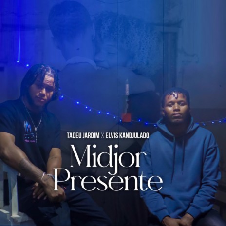 Midjor Presente ft. Tadeu Jardim & Elvis Kandjulado | Boomplay Music